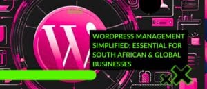 WordPress Management Simplified Essential for South African & Global Businesses - xX Developments